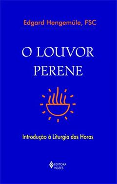 O louvor perene: Introdução à Liturgia das Horas, do autor Edgard Hengemüle