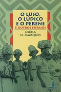 Ler O Luso, o Lúdico e o Perene: E Outros Ensaios, do autor Núbia N. Marques