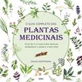 Ler O Guia Completo das Plantas Medicinais: Ervas de a a z Para Tratar Doenças, Restabelecer a Saúde e o Bem-estar., do autor David Hoffman