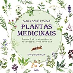 O Guia Completo das Plantas Medicinais: Ervas de a a z Para Tratar Doenças, Restabelecer a Saúde e o Bem-estar., do autor David Hoffman