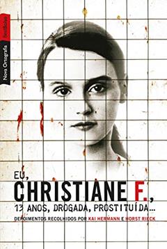Eu, Christiane F., 13 anos, drogada, prostituída..., do autor Kai Hermann; Horst Rieck