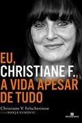 Ler Eu, Christiane F.: A vida apesar de tudo, do autor Christiane Vera Felscherinow; Sonja Vukovic Ler Eu, Christiane F.: A vida apesar de tudo, do autor Christiane Vera Felscherinow; Sonja Vukovic