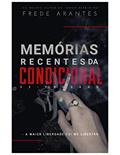 Ler Memórias recentes da condicional : Ex drogado, do autor Frede Arantes Arantes