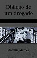 Ler DIÁLOGO DE UM DROGADO, do autor ANTONIO MARCOS