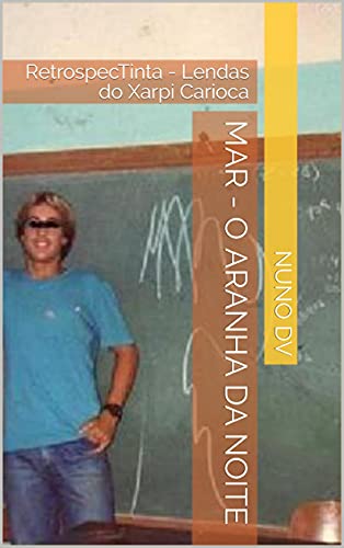 Ler MAR - O aranha da noite: RetrospecTinta - Lendas do Xarpi Carioca, do autor Nuno DV Ler MAR - O aranha da noite: RetrospecTinta - Lendas do Xarpi Carioca, do autor Nuno DV