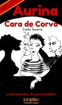 Aurina Cara de Corvo - O Mal-Assombro do Povo Brasileiro (Coleção Verso & Reverso Livro 3), do autor Carlos Saraiva