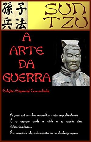 A Arte da Guerra [Edição Comentada], do autor Sun Tzu