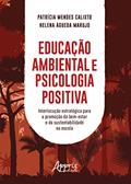 Ler Educação ambiental e psicologia positiva: interlocução estratégica para a promoção do bem-estar e da sustentabilidade na escola, do autor Helena Águeda Marujo