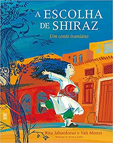 Ler A escolha de Shiraz: Um conto iraniano, do autor Rita Jahanforuz; Vali Mintzi