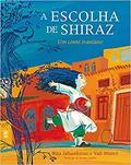 Ler A escolha de Shiraz: Um conto iraniano, do autor Rita Jahanforuz; Vali Mintzi