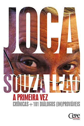 Ler A primeira vez: crônicas + 101 diálogos [im]prováveis, do autor Joca Souza Leão