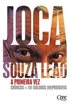 A primeira vez: crônicas + 101 diálogos [im]prováveis, do autor Joca Souza Leão