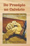 Ler Do presépio ao calvário: Uma história que acontece à margem da historia da salvação, do autor Dartagnan Vargas Ler Do presépio ao calvário: Uma história que acontece à margem da historia da salvação, do autor Dartagnan Vargas