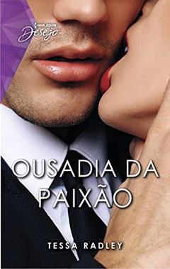 Ousadia da paixão (Harlequin Desejo Livro 123), do autor Tessa Radley