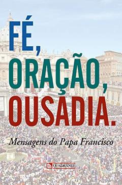 Fé, oração, ousadia, do autor Papa Francisco