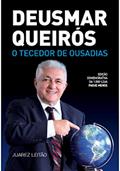 Ler DEUSMAR QUEIRÓS O TECEDOR DE OUSADIAS, do autor Juarez Leitão Ler DEUSMAR QUEIRÓS O TECEDOR DE OUSADIAS, do autor Juarez Leitão