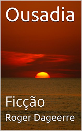 Ler Ousadia: Ficção, do autor Roger Dageerre