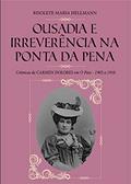 Ler OUSADIA E IRREVERÊNCIA NA PONTA DA PENA : Crônicas de CARMEN DOLORES em O Paiz - 1905 a 1910, do autor Risolete Maria Hellmann