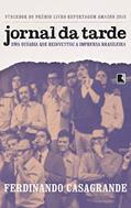 Ler Jornal da Tarde: Uma Ousadia que Reinventou a Imprensa Brasileira, do autor Ferdinando Casagrande Ler Jornal da Tarde: Uma Ousadia que Reinventou a Imprensa Brasileira, do autor Ferdinando Casagrande
