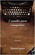Ler Ousadia para conquistar: Poesias, do autor Roberta Gomes