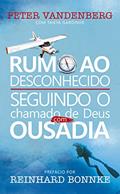Ler Rumo ao Desconhecido - Seguindo o chamado de Deus com Ousadia - Peter Vandenberg: Prefácio por Reinhard Bonnke, do autor Peter Vandenberg Ler Rumo ao Desconhecido - Seguindo o chamado de Deus com Ousadia - Peter Vandenberg: Prefácio por Reinhard Bonnke, do autor Peter Vandenberg