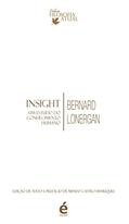 Ler Insight. Um Estudo do Conhecimento Humano, do autor Bernard Lonergan Ler Insight. Um Estudo do Conhecimento Humano, do autor Bernard Lonergan