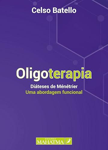 Ler Oligoterapia - Diáteses de Ménétrier - Uma abordagem funcional, do autor Celso Battello