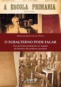 Ler O subalterno pode falar: uso de fontes primárias no resgate da história das práticas escolares, do autor Mariza da Gama Leite de Oliveira