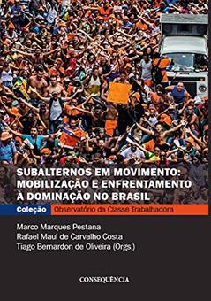 Subalternos Em Movimento: Mobilização E Enfrentamento À Dominação No Brasil, do autor Marco Marques Pestana