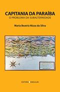 Ler Capitania da Paraíba: O Problema da Subalternidade, do autor Maria Beatriz Nizza da Silva Ler Capitania da Paraíba: O Problema da Subalternidade, do autor Maria Beatriz Nizza da Silva