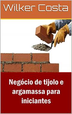 Negócio de tijolo e argamassa para iniciantes, do autor Wilker Costa