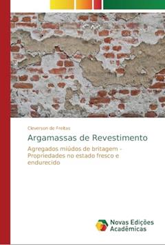 Argamassas de Revestimento: Agregados miúdos de britagem - Propriedades no estado fresco e endurecido, do autor Cleverson de Freitas