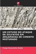 Ler UM ESTUDO DO ATAQUE DE SULFATOS EM ARGAMASSA DE CIMENTO MISTURADO, do autor Panga Narasimha Reddy Ler UM ESTUDO DO ATAQUE DE SULFATOS EM ARGAMASSA DE CIMENTO MISTURADO, do autor Panga Narasimha Reddy