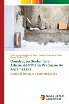 Construção Sustentável: Adição de RCD na Produção de Argamassas, do autor Victor Valério Landim da Silva; Gastão Coelho de A. Filho; Cicero Joelson V S