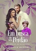 Ler EM BUSCA DO SEU PERDÃO: Os Gêmeos do Milionário, do autor Izabella Mancini Ler EM BUSCA DO SEU PERDÃO: Os Gêmeos do Milionário, do autor Izabella Mancini