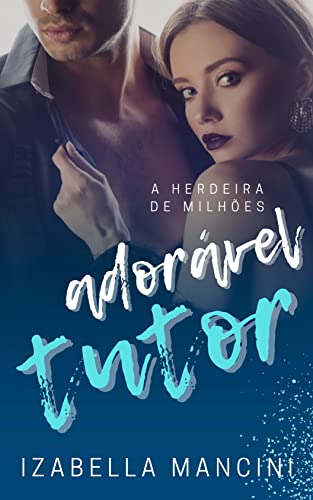 Ler ADORÁVEL TUTOR: A herdeira de Milhões, do autor Izabella Mancini Ler ADORÁVEL TUTOR: A herdeira de Milhões, do autor Izabella Mancini