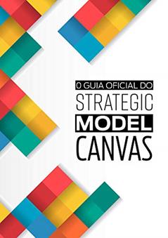 O Guia Oficial do Strategic Model Canvas, do autor Pedro Mancini