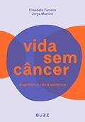 Ler Vida sem câncer: Diagnóstico não é sentença, do autor Elisabete Farreca; Jorge Martins
