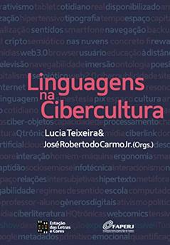 Linguagens na Cibercultura, do autor José Roberto Do Carmo Jr.; Lucia Teixeira; Stefania Caliandro; Regina Souza Gomes; Guilherme Nery Atem; Sandro Torres De Azevedo