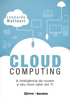 Cloud Computing: A inteligência na nuvem e seu novo valor em TI, do autor Leonardo Molinari