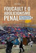 Ler Foucault e o Abolicionismo Penal: costurando encontros entre a Vontade de Potência e o Abolicionismo Penal, do autor Leonardo Schwab Pires