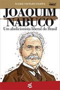 Ler Joaquim Nabuco - Um Abolicionista Liberal do Brasil, do autor Andrei Venturini Martins