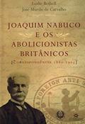 Ler Joaquim Nabuco e os Abolicionistas Britânicos: Correspondência 1880-1905, do autor Leslie Bethell; José Murilo de Carvalho