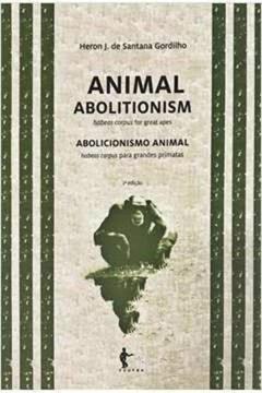 Abolicionismo Animal Ed. 2, do autor Heron J. De Santana Gordilho
