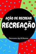 Ler Recreação: Ação de Recrear, do autor Geovane Bueno Ler Recreação: Ação de Recrear, do autor Geovane Bueno