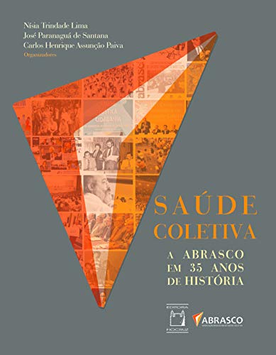 Ler Saúde coletiva: a Abrasco em 35 anos de história, do autor Nísia Trindade Lima; José Paranaguá de Santana; Carlos Henrique Assunção Paiva