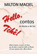 Ler HELLO, TCHÊ!: Contos do Norte e do Sul, do autor MILTON MACIEL Ler HELLO, TCHÊ!: Contos do Norte e do Sul, do autor MILTON MACIEL