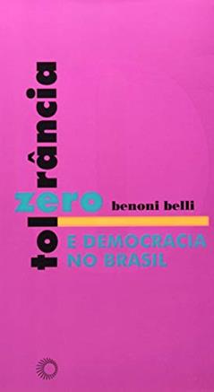 Tolerância zero e democracia no Brasil: 209, do autor Benoni Belli