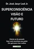 Ler Superconsciência, visão e futuro, do autor José Jacyr Leal Junior