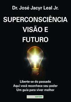 Superconsciência, visão e futuro, do autor José Jacyr Leal Junior